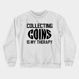 Collecting Coins is my therapy Crewneck Sweatshirt